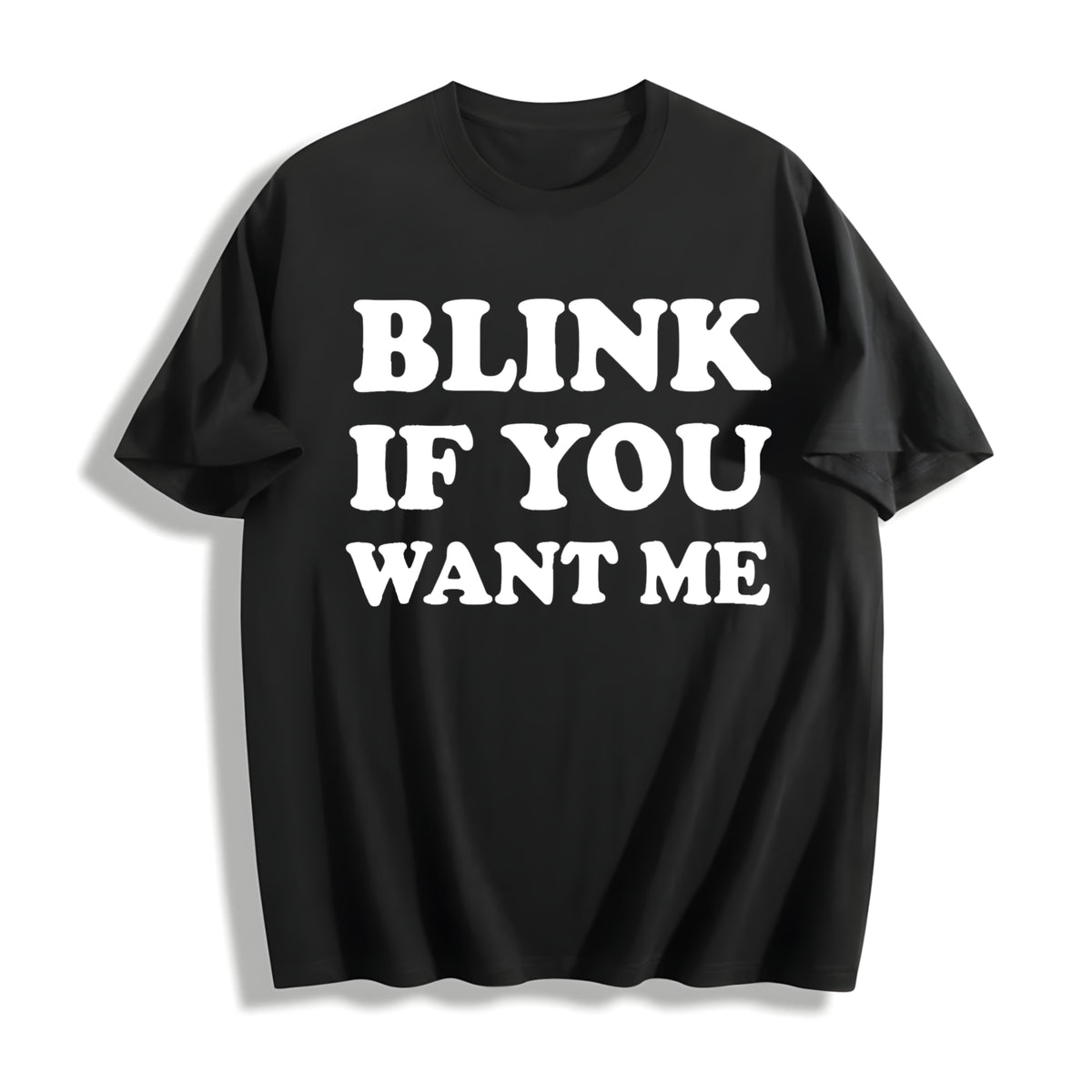 Blink If You Want Me Funny Flirting Sarcastic Pick Up Line Cotton T-Shirt - Black