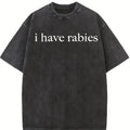 Comfort Colors I Have Rabies T-Shirt, Funny Humor Shirt, Sarcasm Shirt, Unhinged Meme Shirt, Weird Dark Humor Shirt, Sarcastic Womens Tshirt