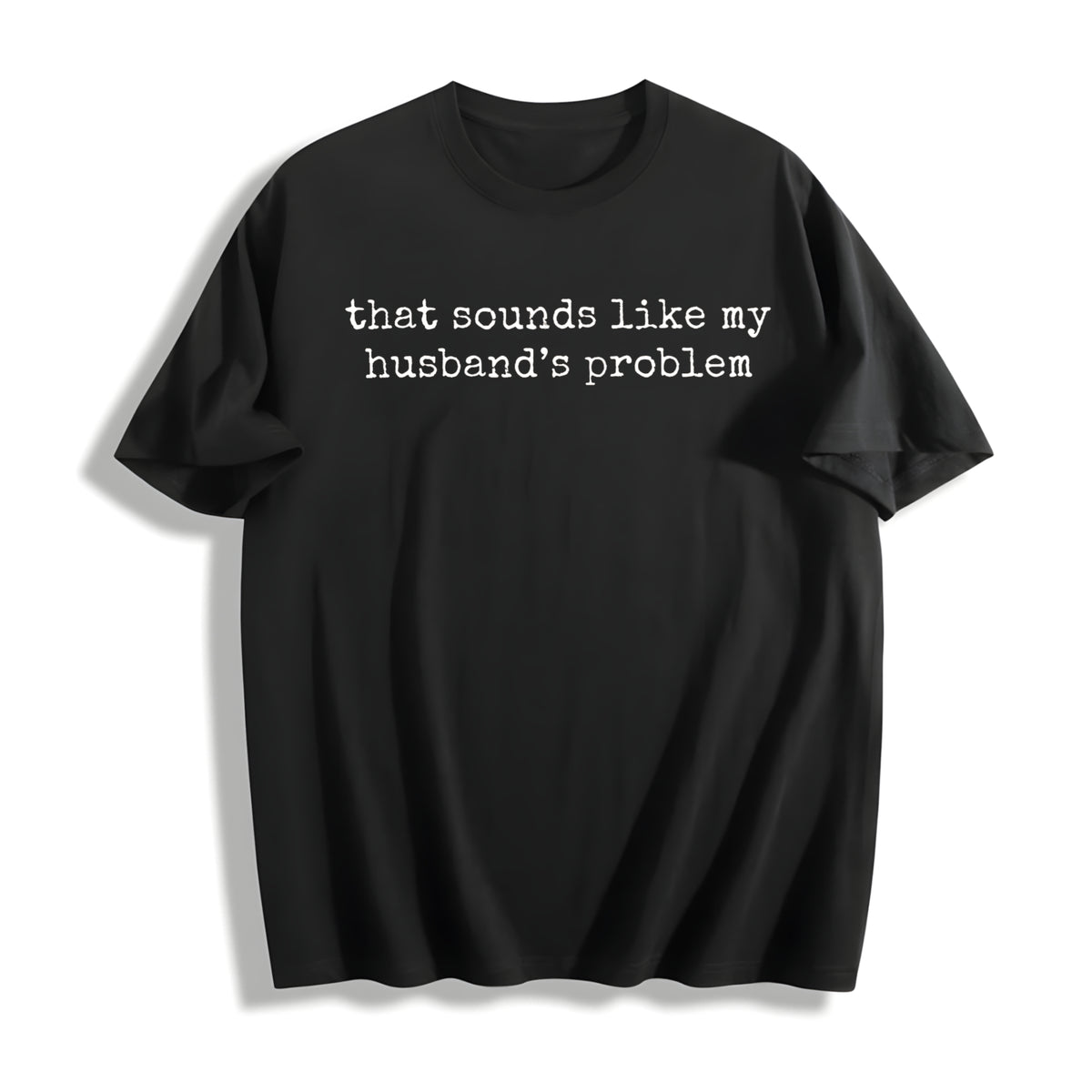 Sounds Like My Husbands Problem Cotton T-Shirt - Black