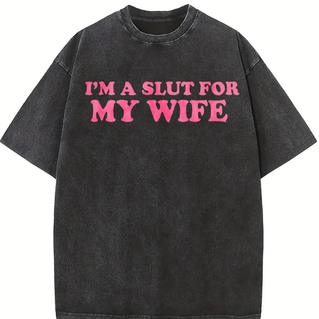 Valentines Gift "I'm A Slut For My Wife" Oversize Unisex Washed T-Shirt for Women and Men's Unisex Fit Batik Cotton Oversize Streetwear Menswear  Super Soft Pre-Shrunk