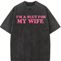 Valentines Gift "I'm A Slut For My Wife" Oversize Unisex Washed T-Shirt for Women and Men's Unisex Fit Batik Cotton Oversize Streetwear Menswear  Super Soft Pre-Shrunk
