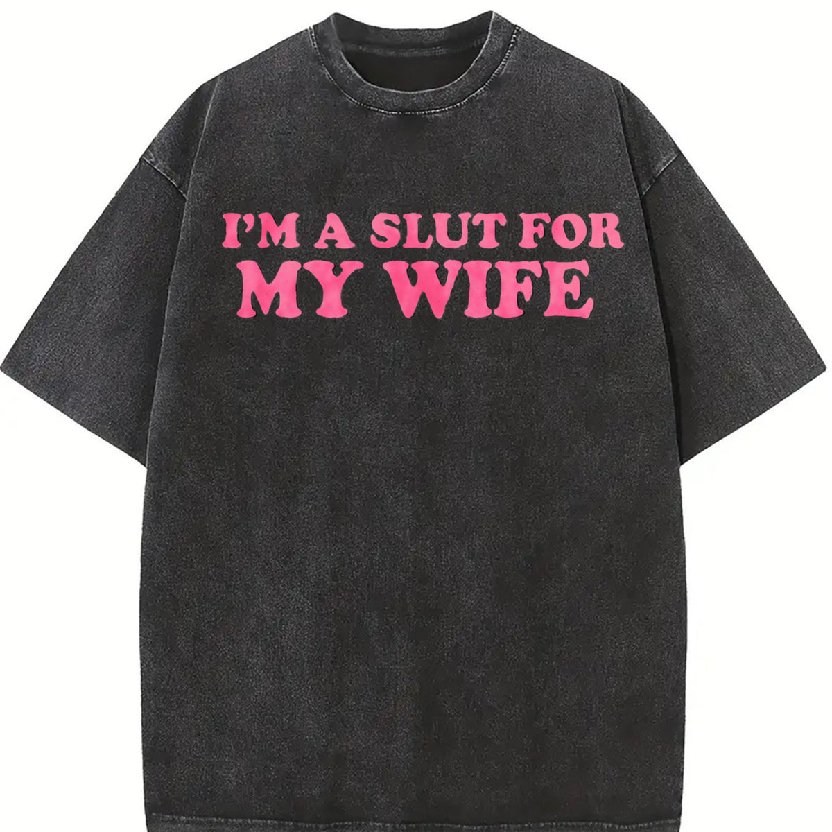 Valentines Gift "I'm A Slut For My Wife" Oversize Unisex Washed T-Shirt for Women and Men's Unisex Fit Batik Cotton Oversize Streetwear Menswear  Super Soft Pre-Shrunk