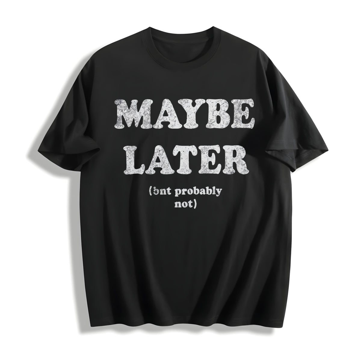 Maybe Later But Probably Not Funny Procrastination Joke For Cotton T-Shirt - Black