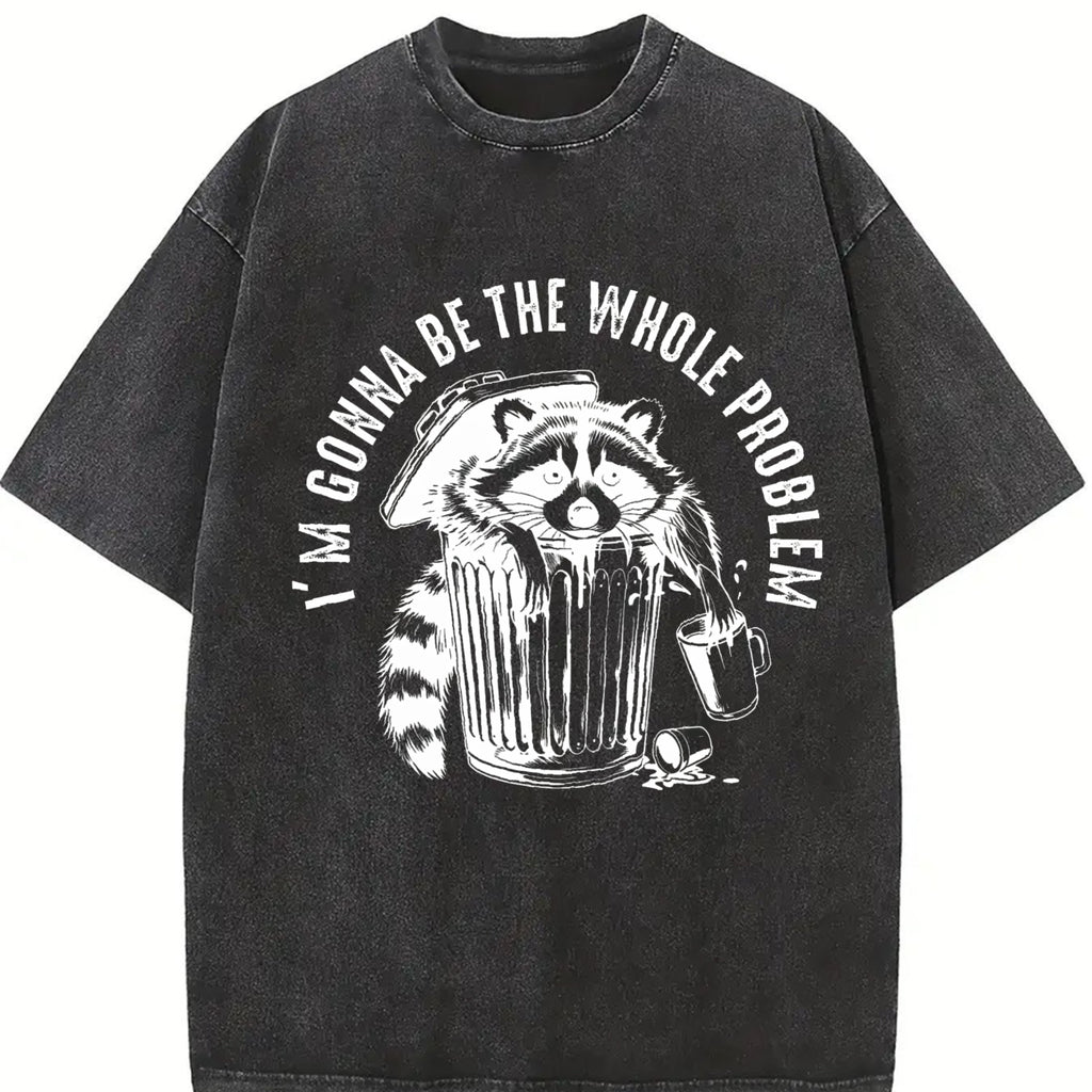 I’m Gonna Be The Whole Problem Tshirt, Funny Raccoon Meme Shirt, Stay Trashy T-Shirt, Trash Panda Shirt, Sarcastic, Humor Shirt Casual Womenswear