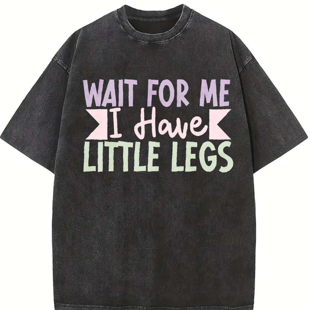 100% Cotton Unisex Wait For Me I Have Little Legs, funny short height sarcasm T-Shirt Casual Top