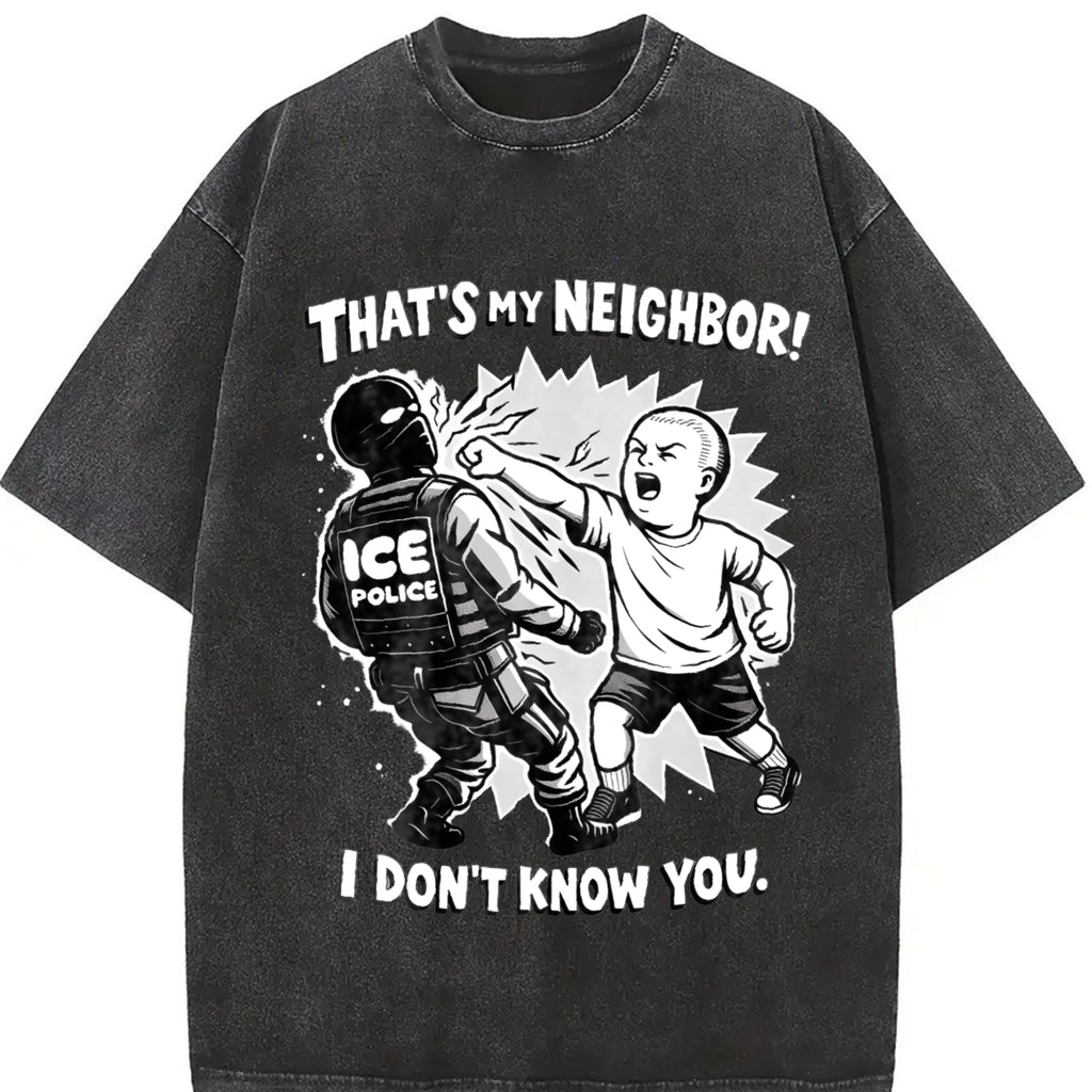 That's My Neighbor Anti ICE Shirt Oversize Unisex Washed T-Shirt for Women and Men's Unisex Fit Batik Cotton Oversize Streetwear Menswear  Super Soft Pre-Shrunk