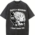 That's My Neighbor Anti ICE Shirt Oversize Unisex Washed T-Shirt for Women and Men's Unisex Fit Batik Cotton Oversize Streetwear Menswear  Super Soft Pre-Shrunk
