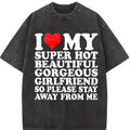 Cotton Short Sleeve T-Shirt I Love My Super Hot Beautiful Gorgeous Girlfriend So Please Stay Away From Me,Comfortable sweatshirt, with or without a hood