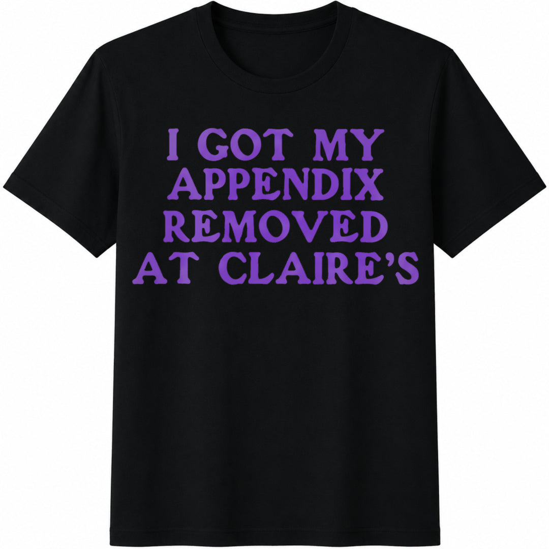 I Got My Appendix Removed At Claires Funny Meme Tiktok Trends Cotton T-Shirt - Black