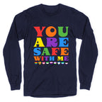 You Are Safe With Me Longsleeve Tee