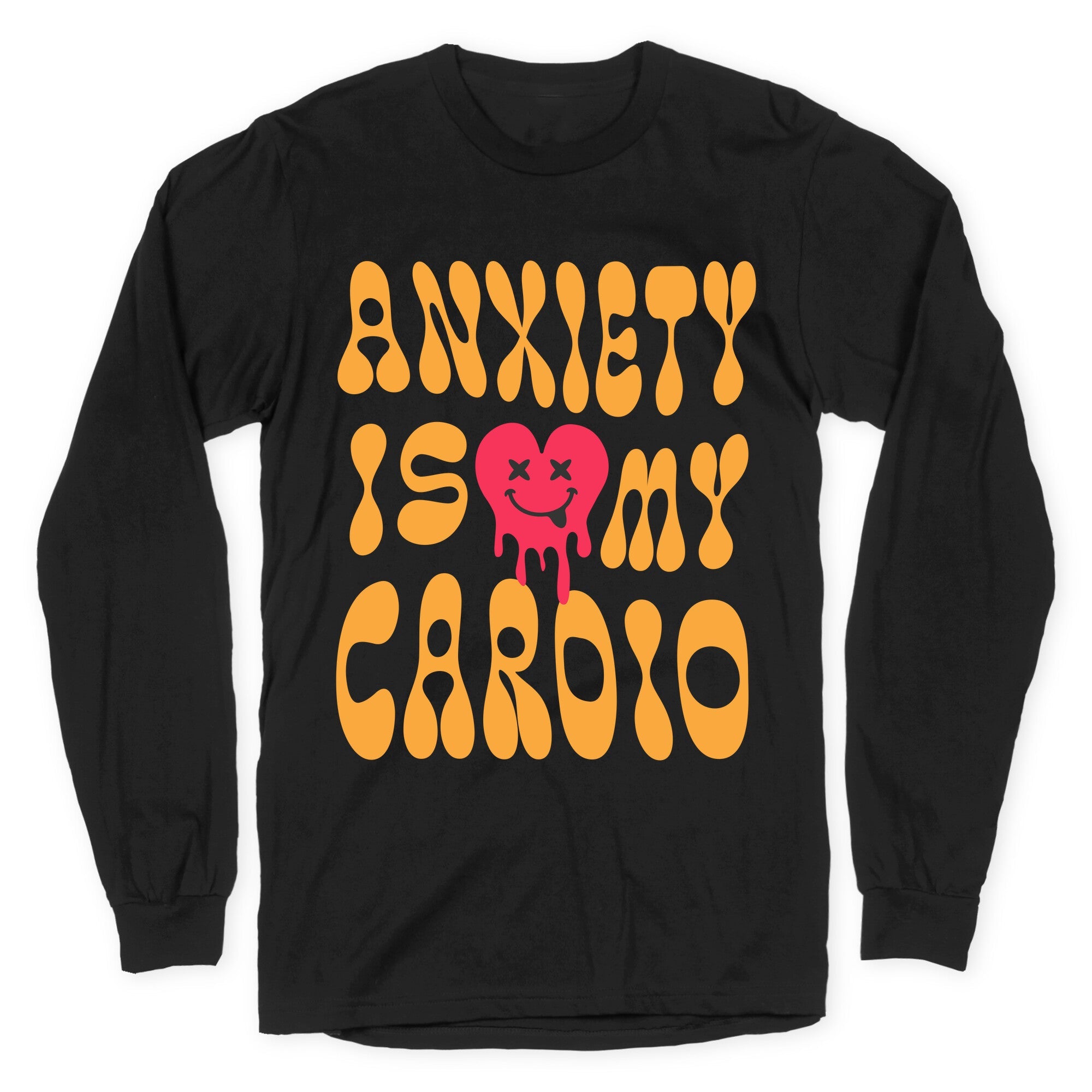 Anxiety Is My Cardio Longsleeve Tee