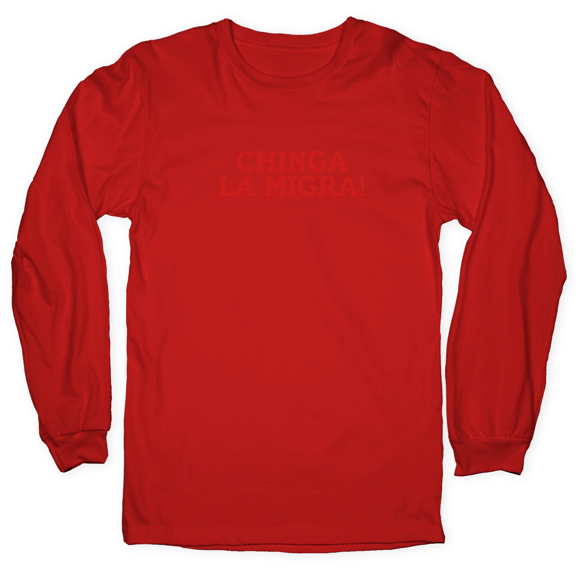 Chinga La Migra Longsleeve Tee