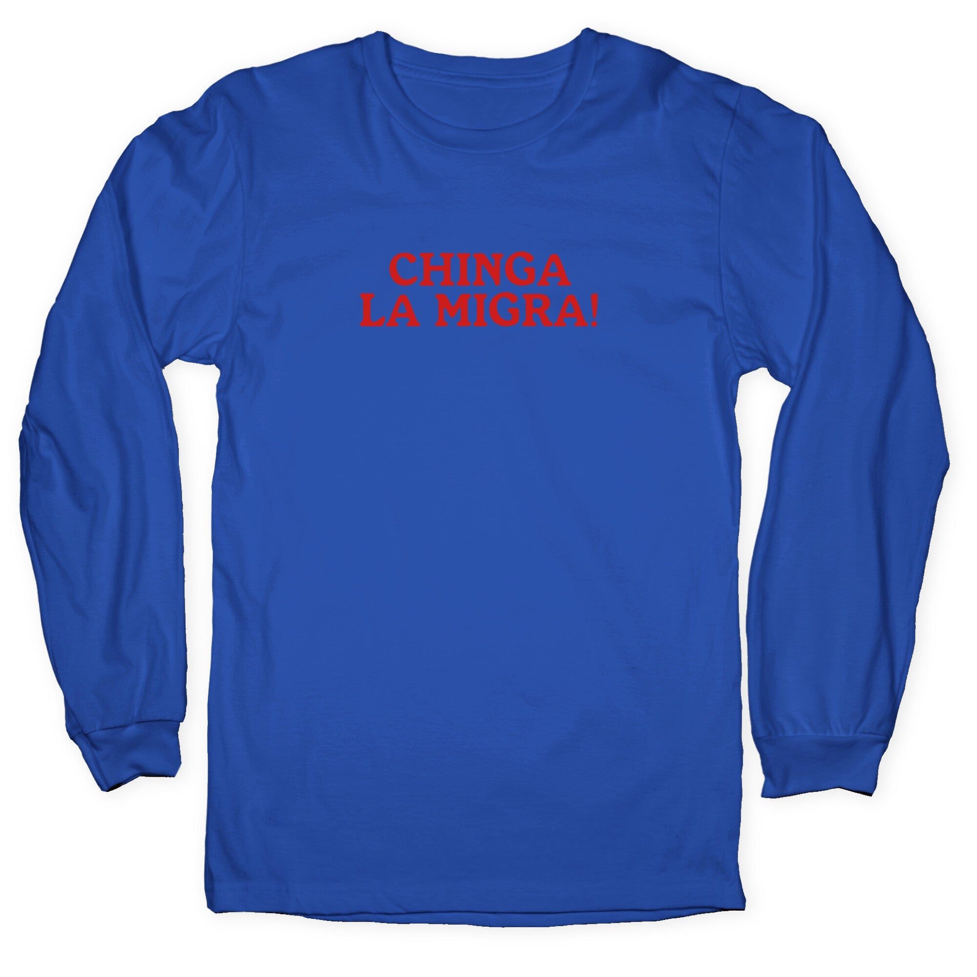 Chinga La Migra Longsleeve Tee