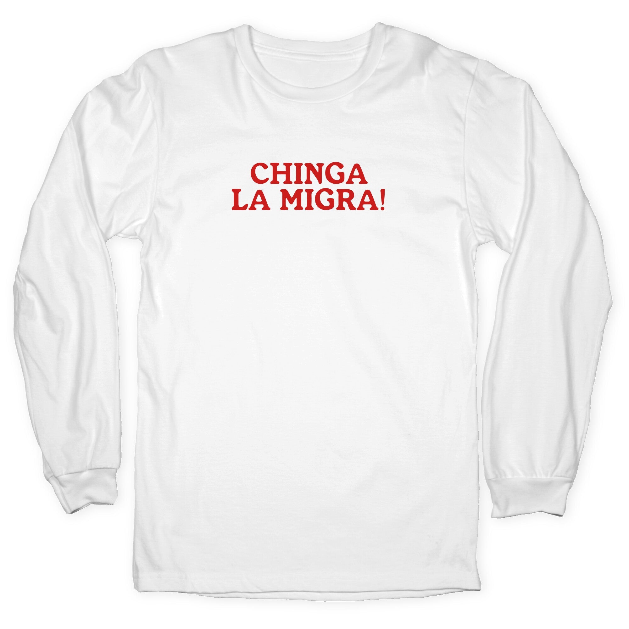 Chinga La Migra Longsleeve Tee