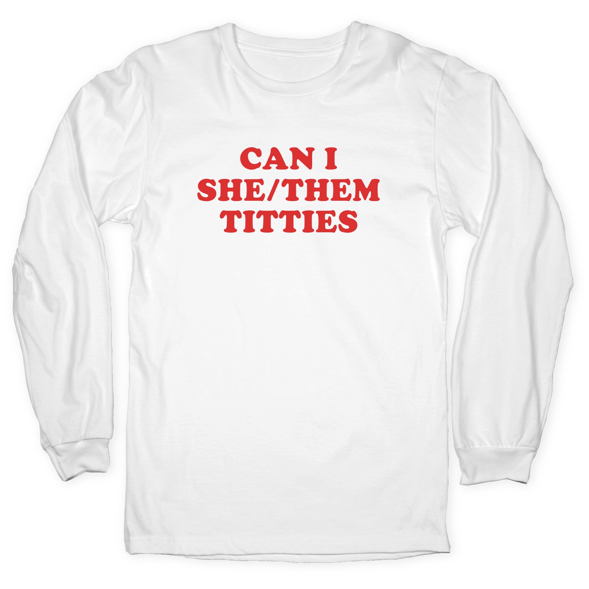 Can I She/Them Titties? Longsleeve Tee