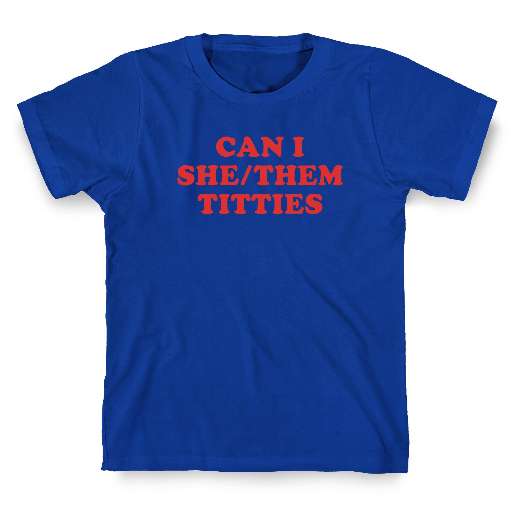 Can I She/Them Titties? T-Shirt