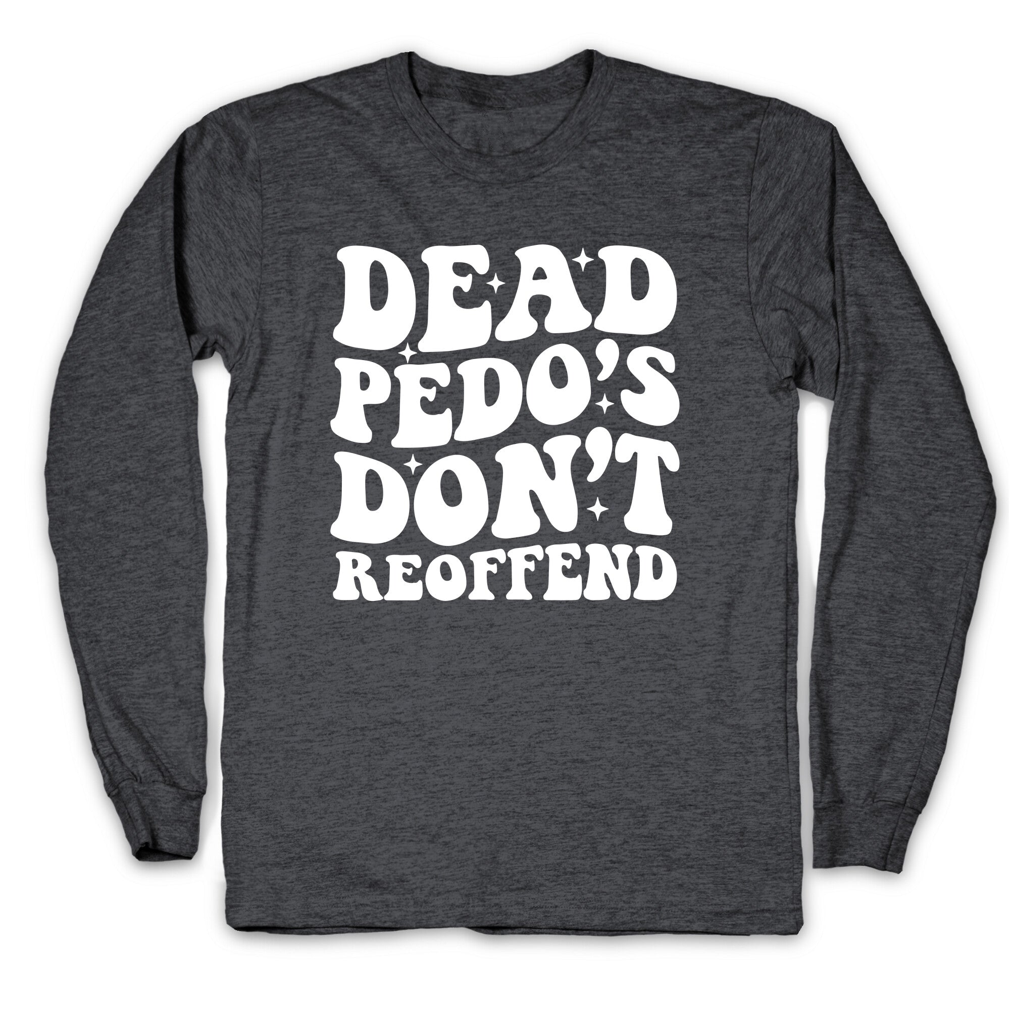 Dead Pedos Dont Reoffend Longsleeve Tee