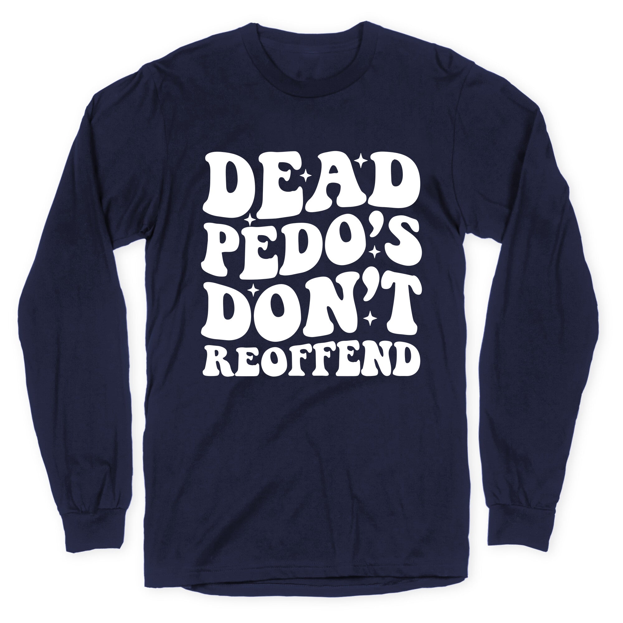 Dead Pedos Dont Reoffend Longsleeve Tee