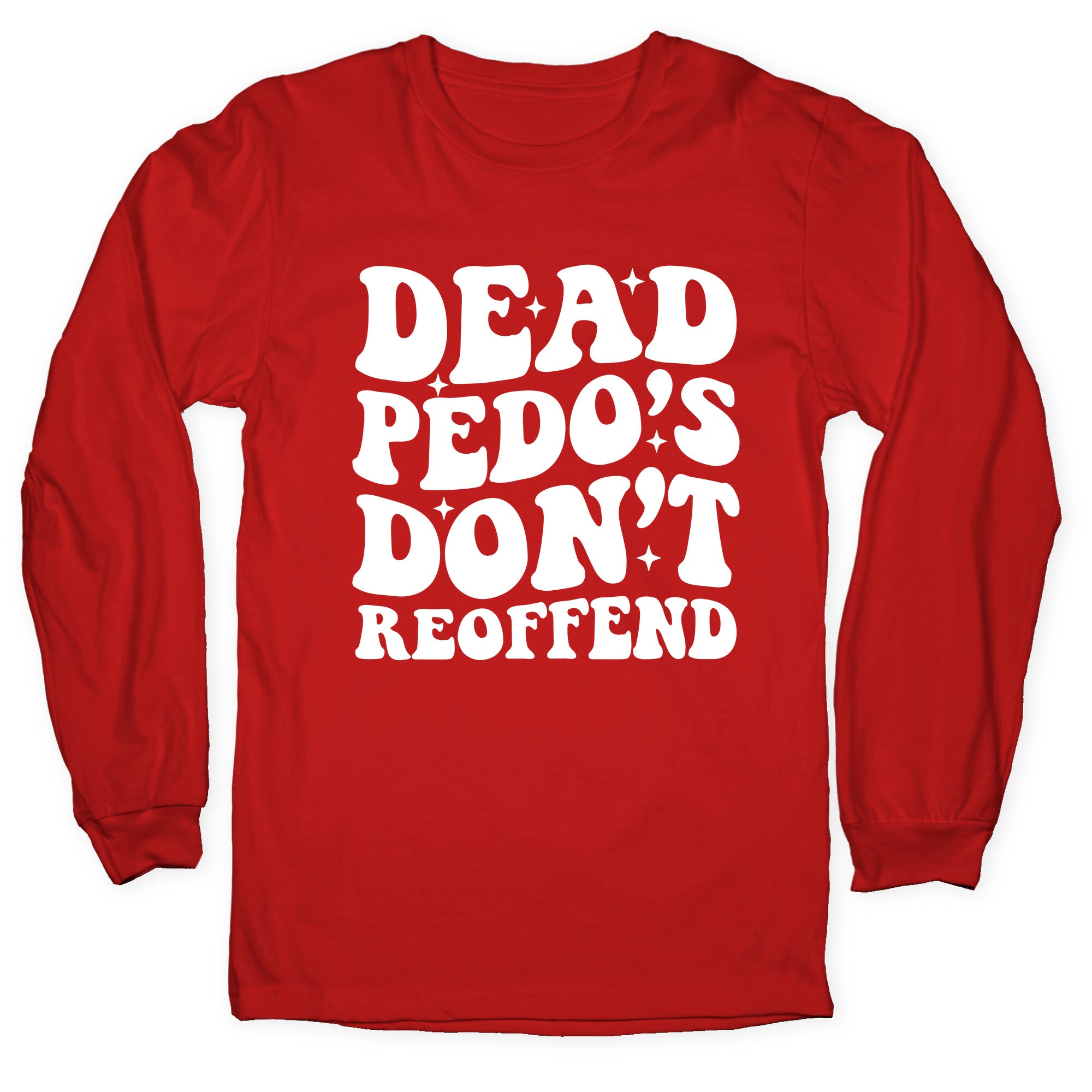 Dead Pedos Dont Reoffend Longsleeve Tee