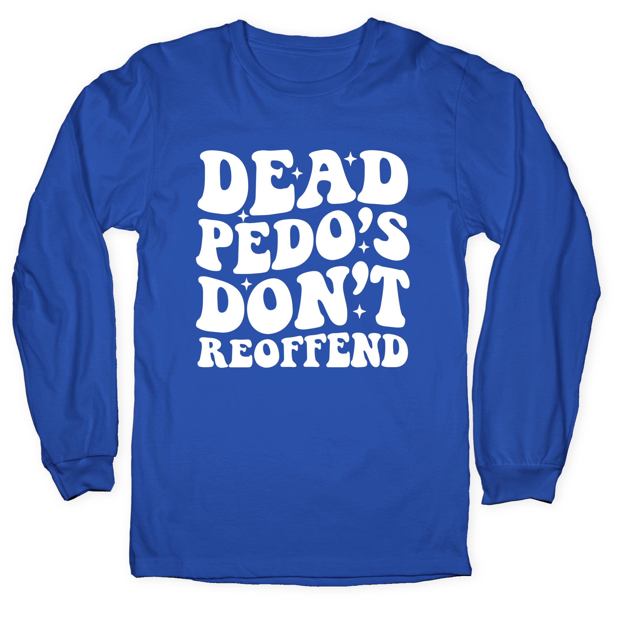 Dead Pedos Dont Reoffend Longsleeve Tee