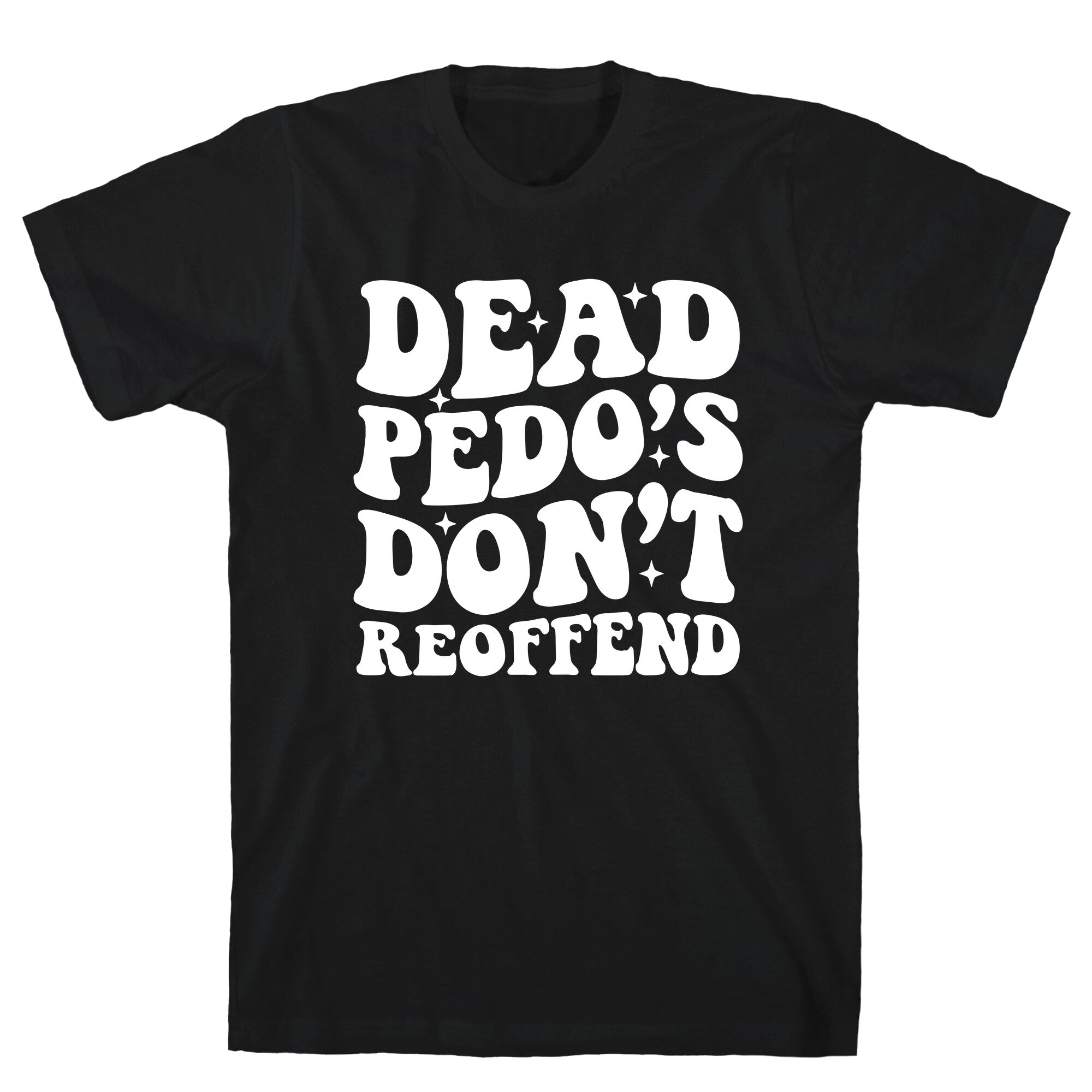 Dead Pedos Dont Reoffend T-Shirt