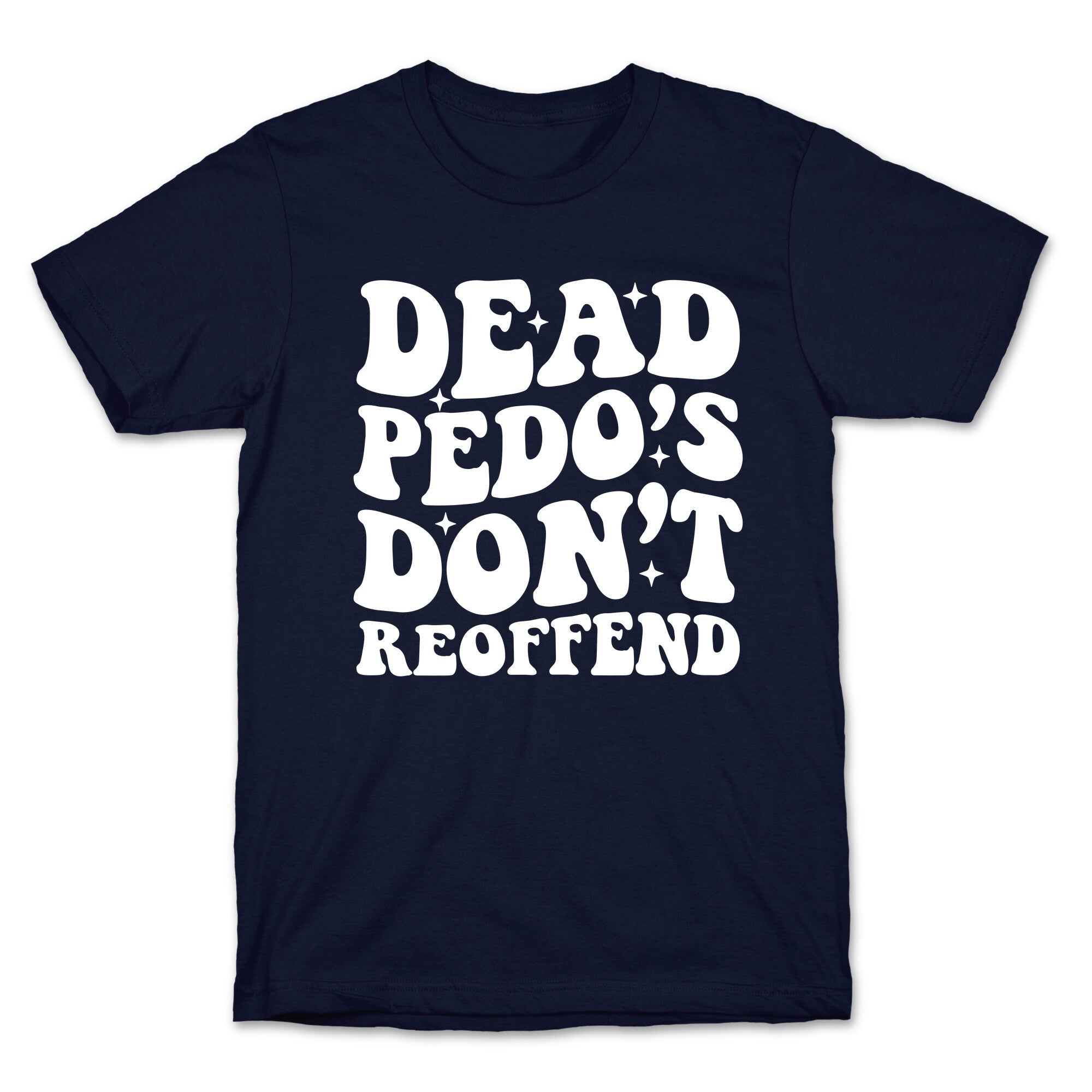 Dead Pedos Dont Reoffend T-Shirt