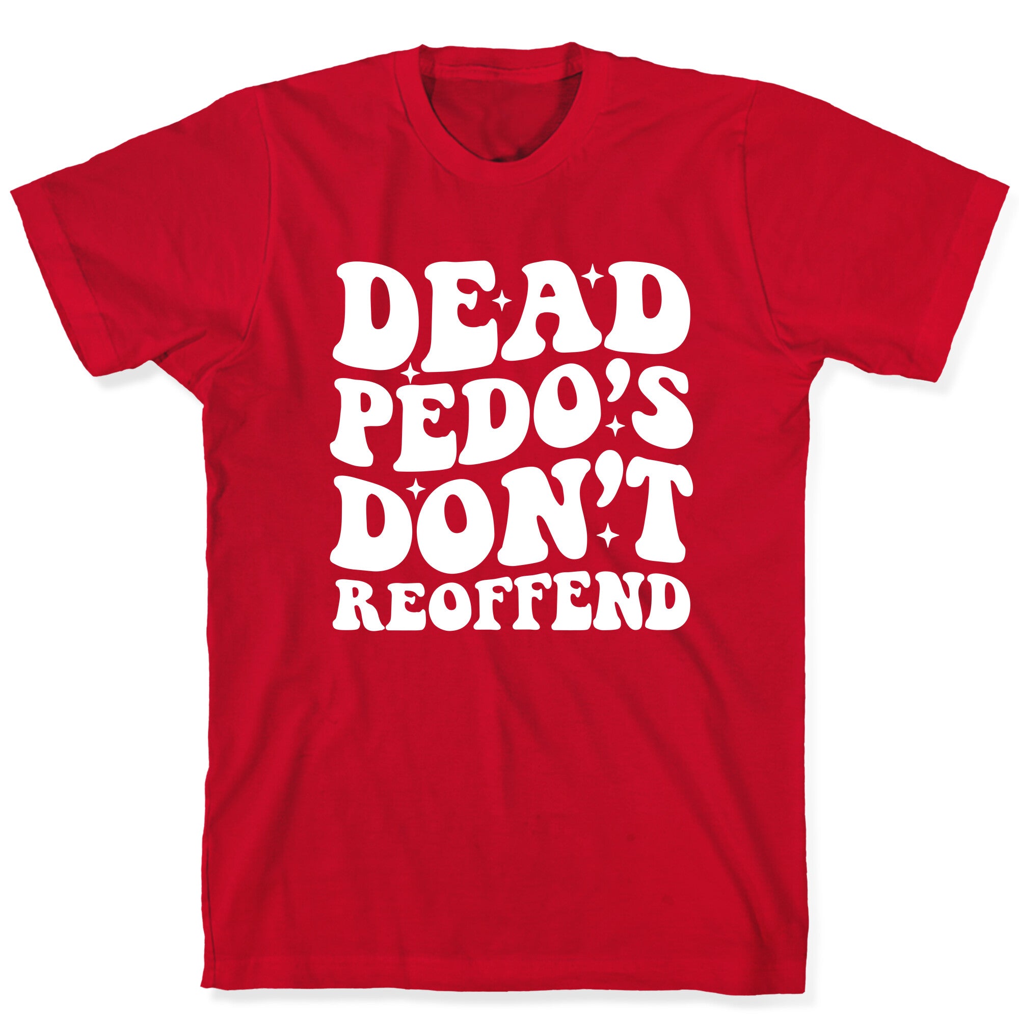 Dead Pedos Dont Reoffend T-Shirt