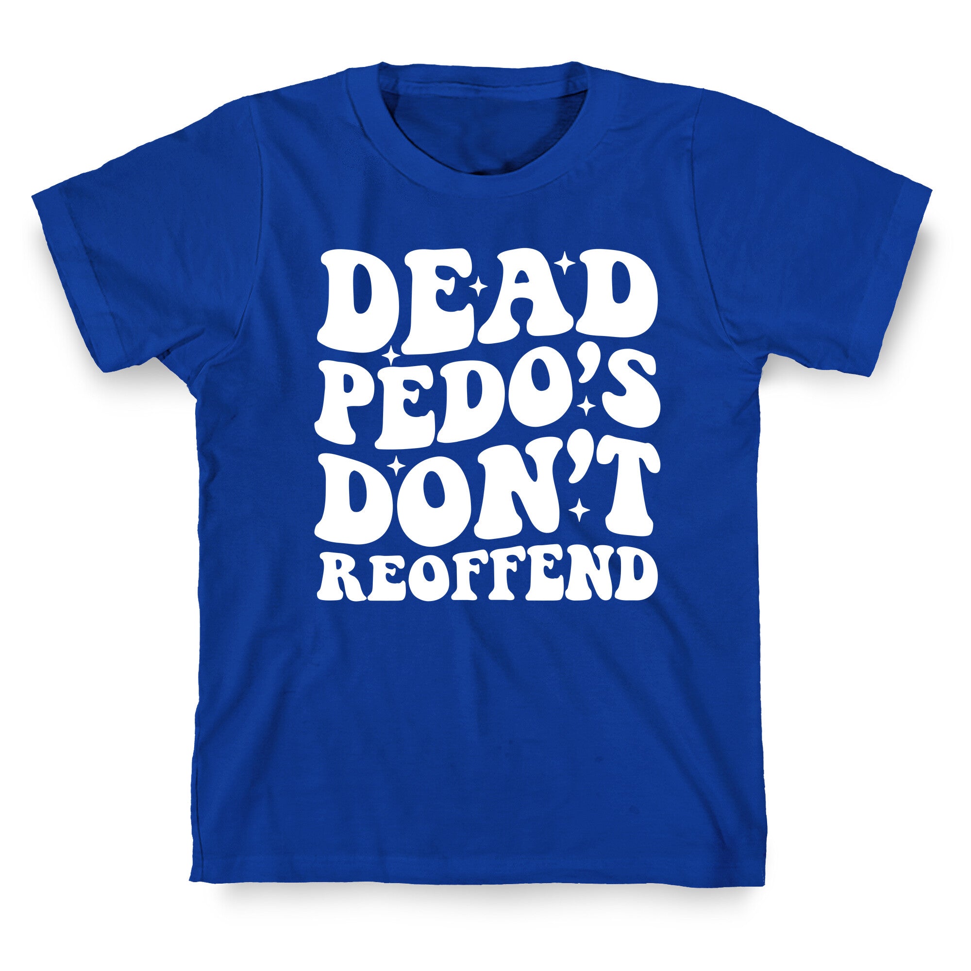Dead Pedos Dont Reoffend T-Shirt