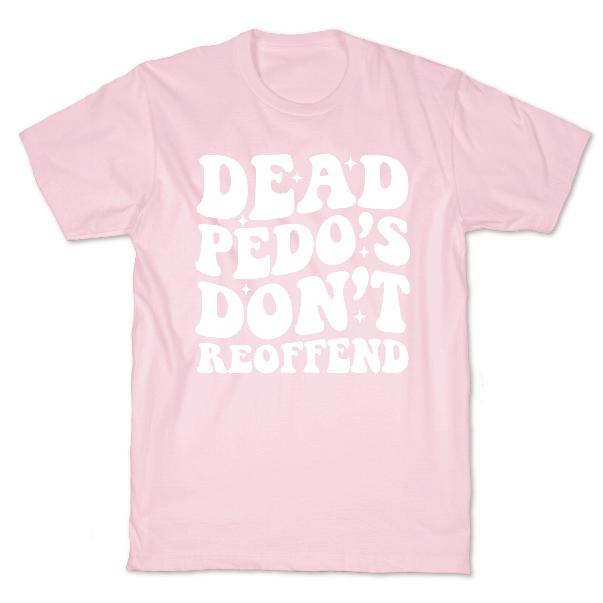 Dead Pedos Dont Reoffend T-Shirt