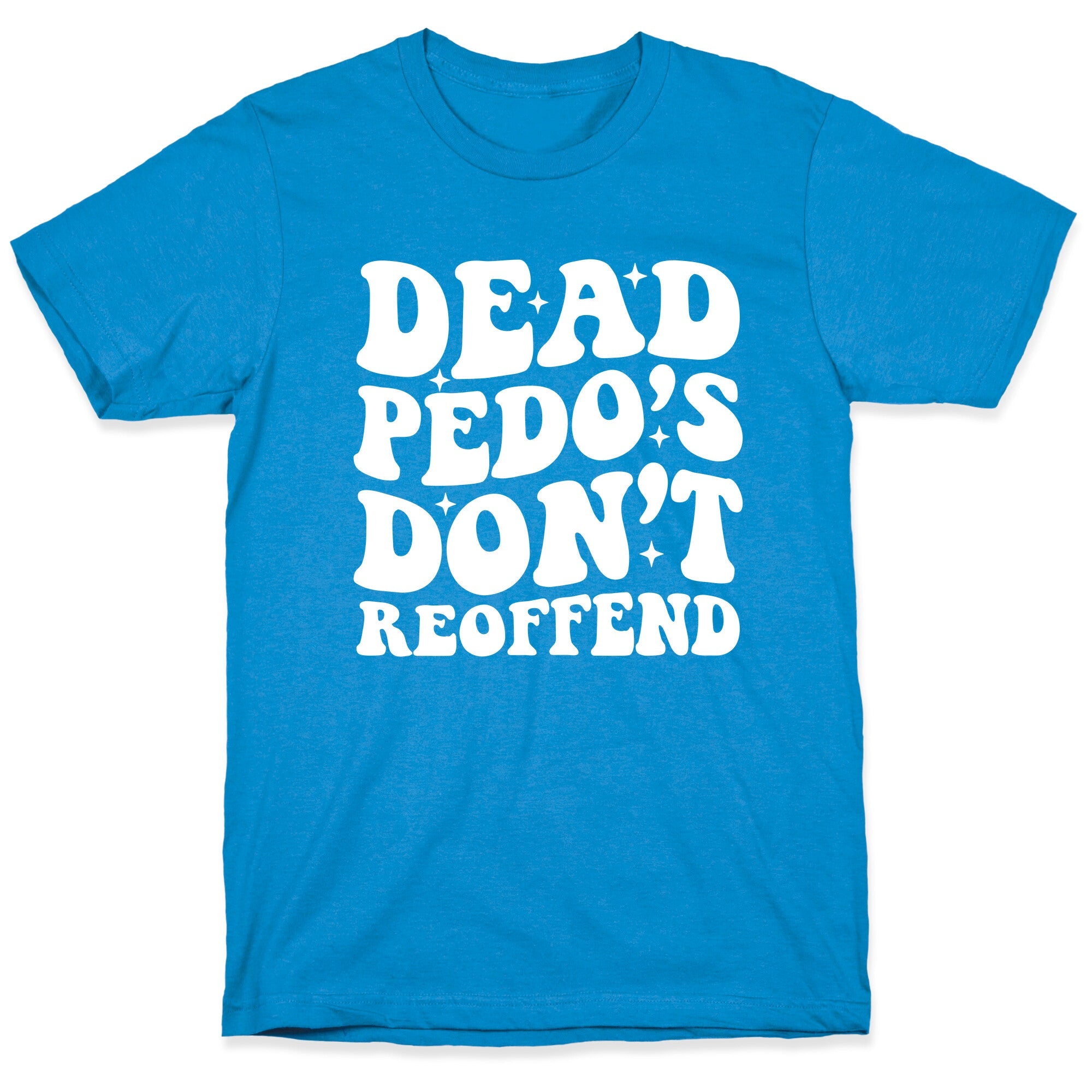 Dead Pedos Dont Reoffend T-Shirt