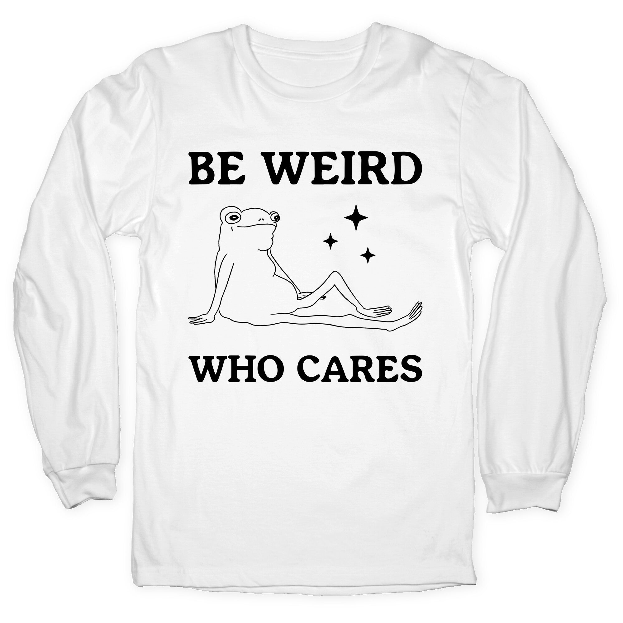 Be Weird Who Cares Longsleeve Tee