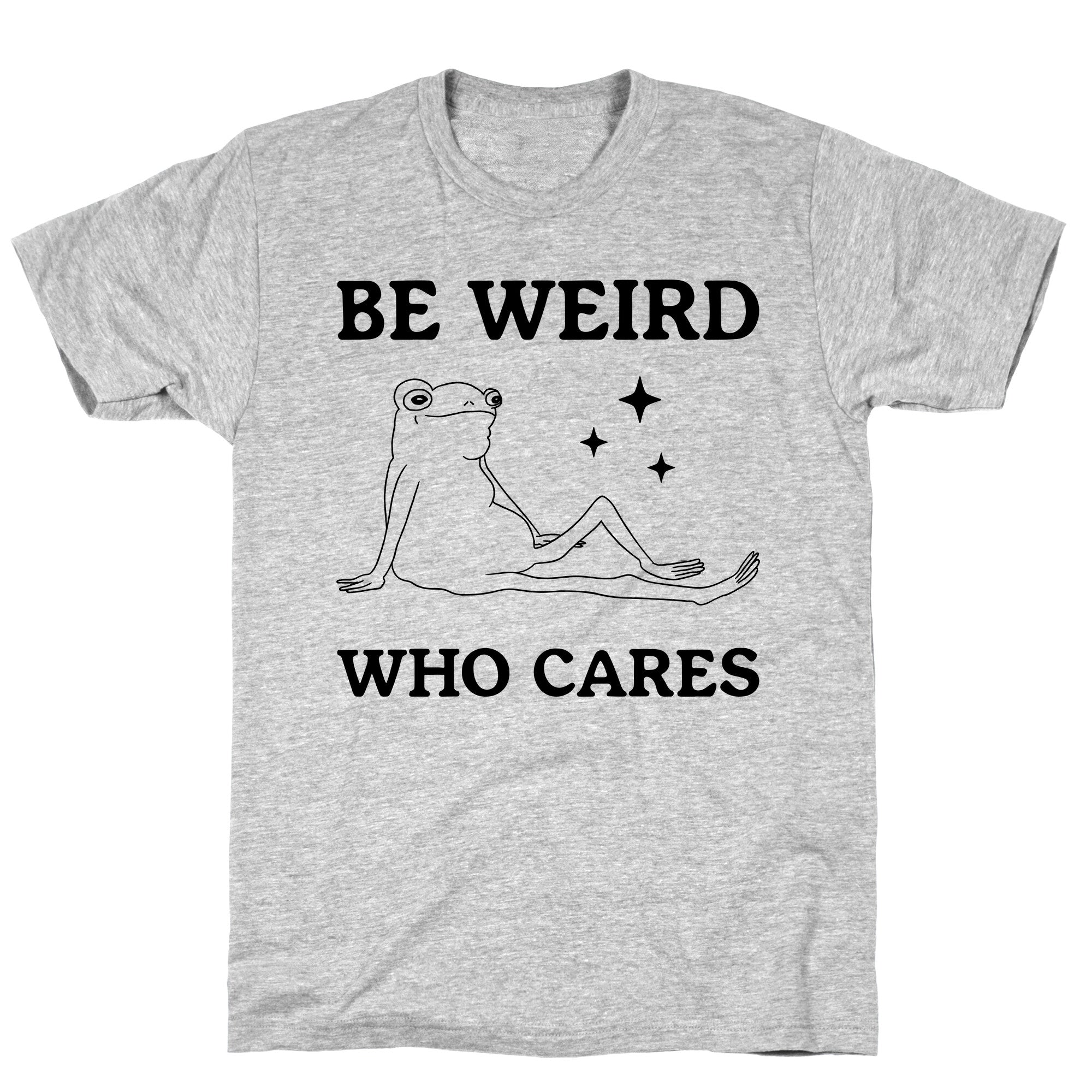Be Weird Who Cares T-Shirt