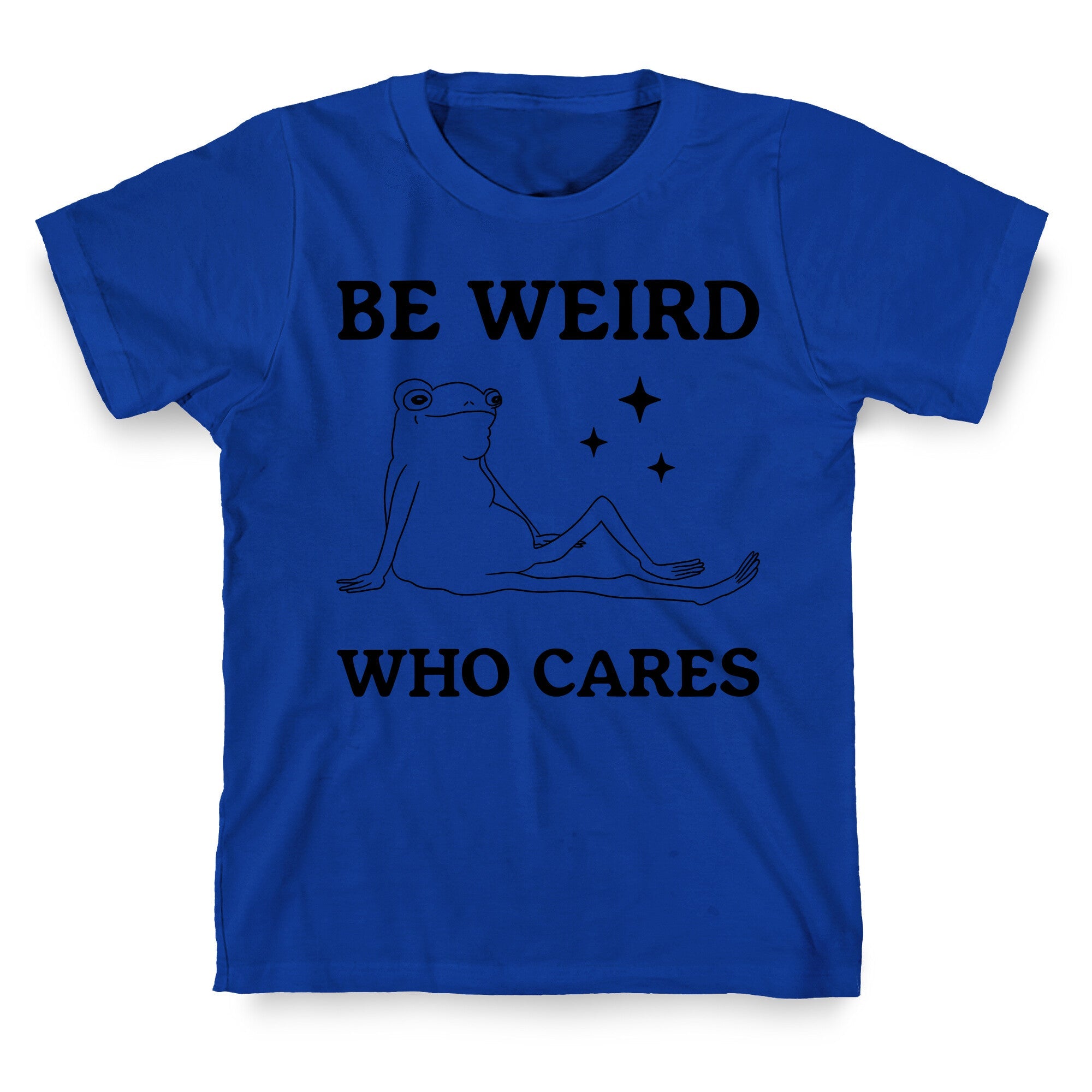 Be Weird Who Cares T-Shirt