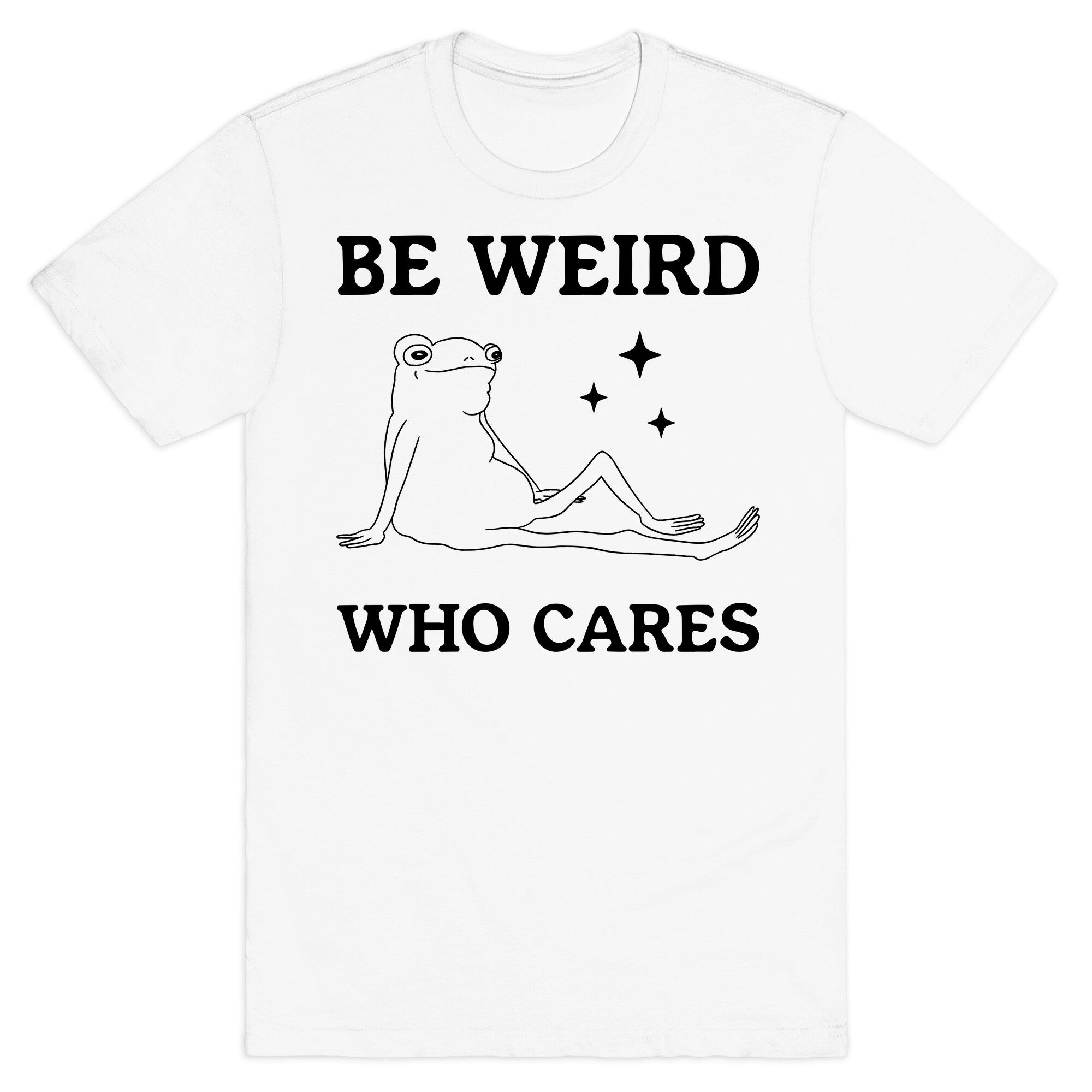 Be Weird Who Cares T-Shirt