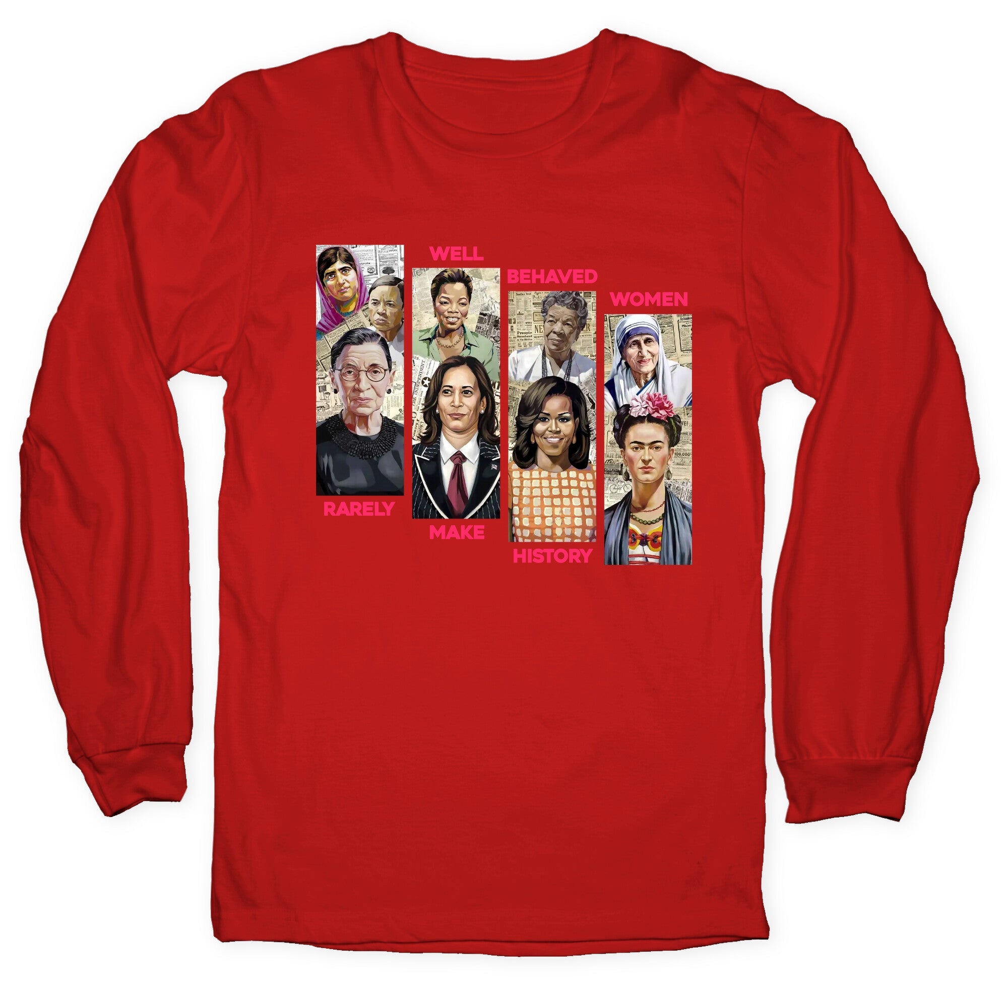 Well Behaved Women Rarely Make History Longsleeve Tee